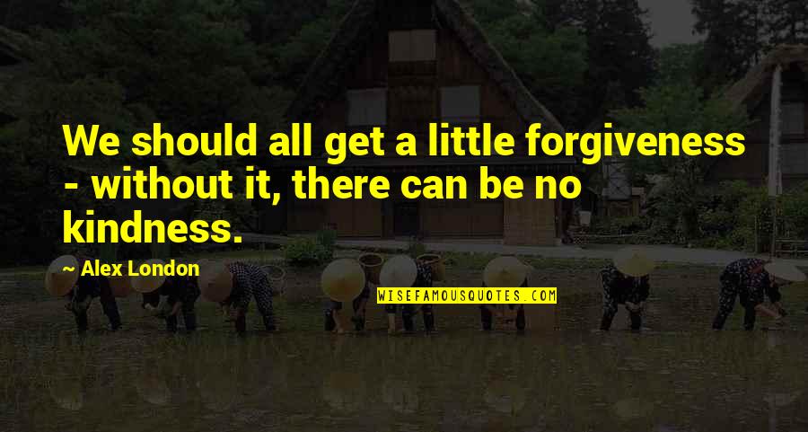 Funny Spoiled Brat Quotes By Alex London: We should all get a little forgiveness -