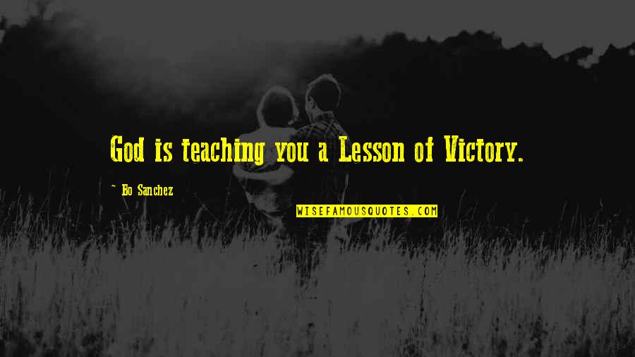 Funny Spoiled Brat Quotes By Bo Sanchez: God is teaching you a Lesson of Victory.