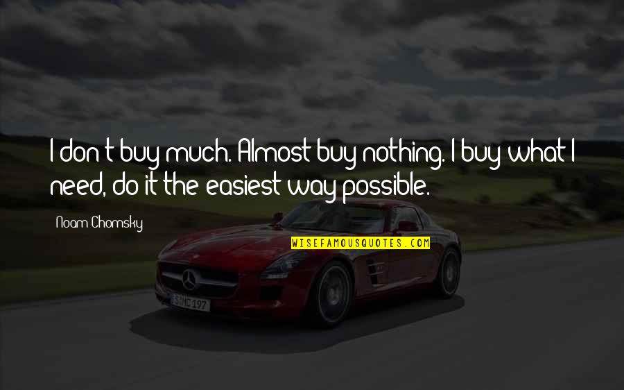 Funny Spoiled Brat Quotes By Noam Chomsky: I don't buy much. Almost buy nothing. I