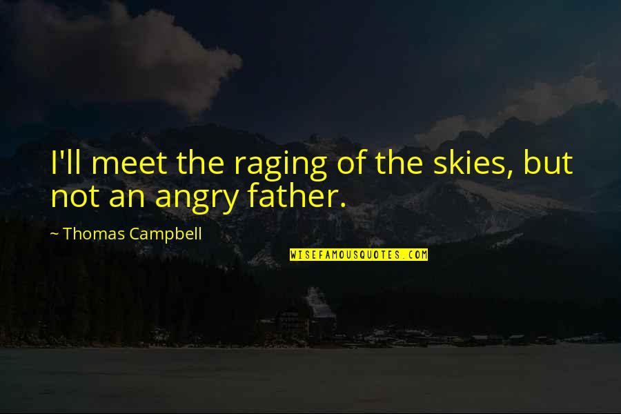 Funny Spoiled Brat Quotes By Thomas Campbell: I'll meet the raging of the skies, but Funny Spoiled Brat Quotes By Thomas Campbell: I'll meet the raging of the skies, but