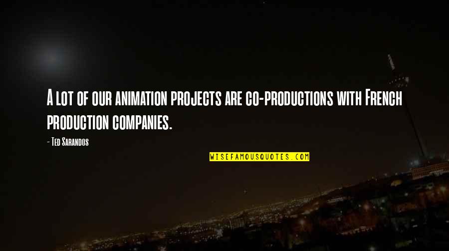 Funny Spoiled Brats Quotes By Ted Sarandos: A lot of our animation projects are co-productions