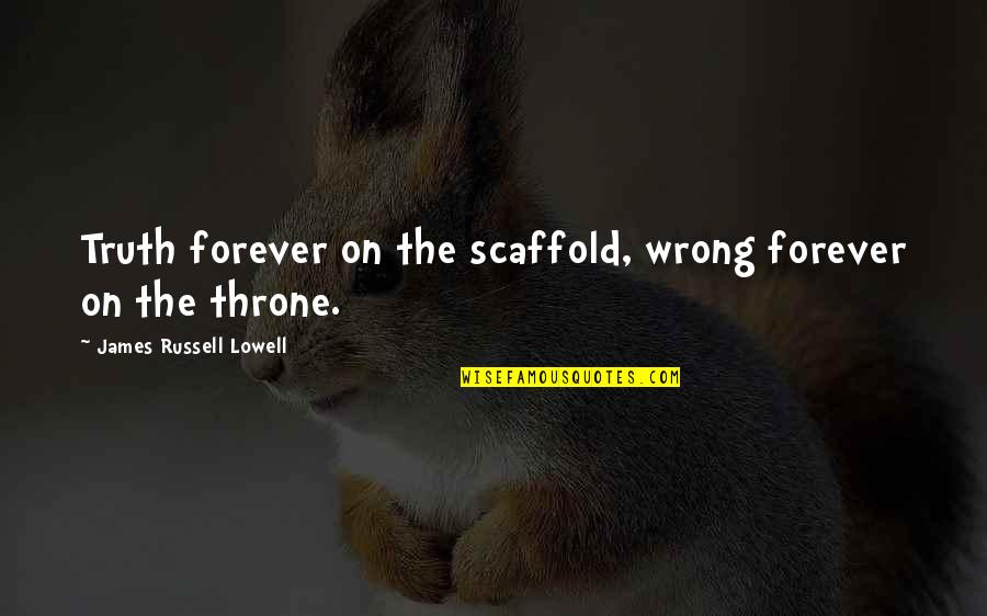Funny Sporting Quotes By James Russell Lowell: Truth forever on the scaffold, wrong forever on