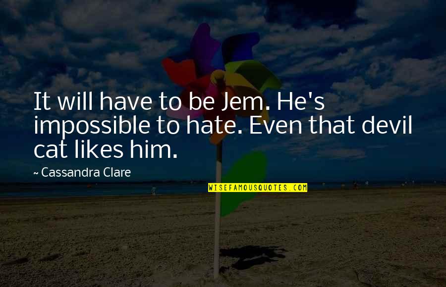 Funny Sports Fan Quotes By Cassandra Clare: It will have to be Jem. He's impossible