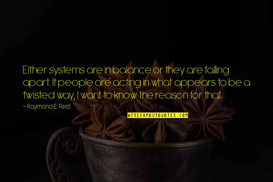 Funny Sportsman Quotes By Raymond E. Feist: Either systems are in balance or they are