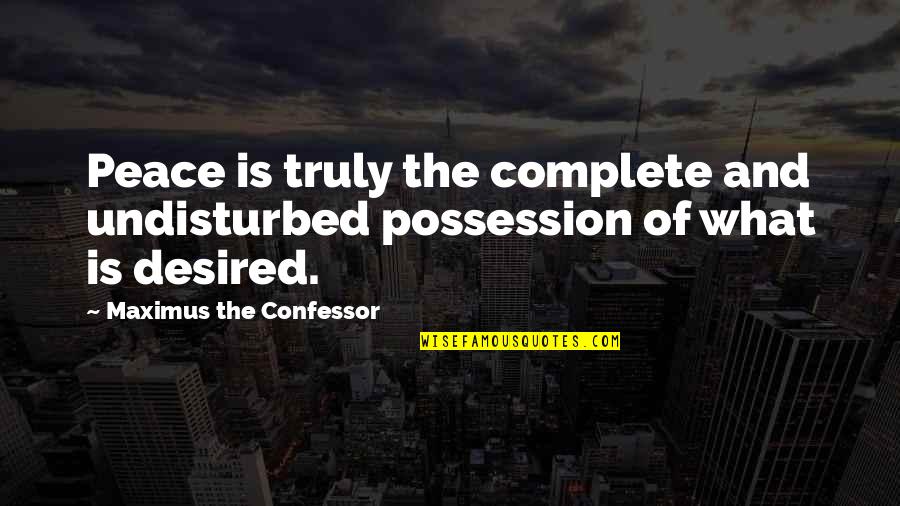 Funny Spring Ahead Quotes By Maximus The Confessor: Peace is truly the complete and undisturbed possession