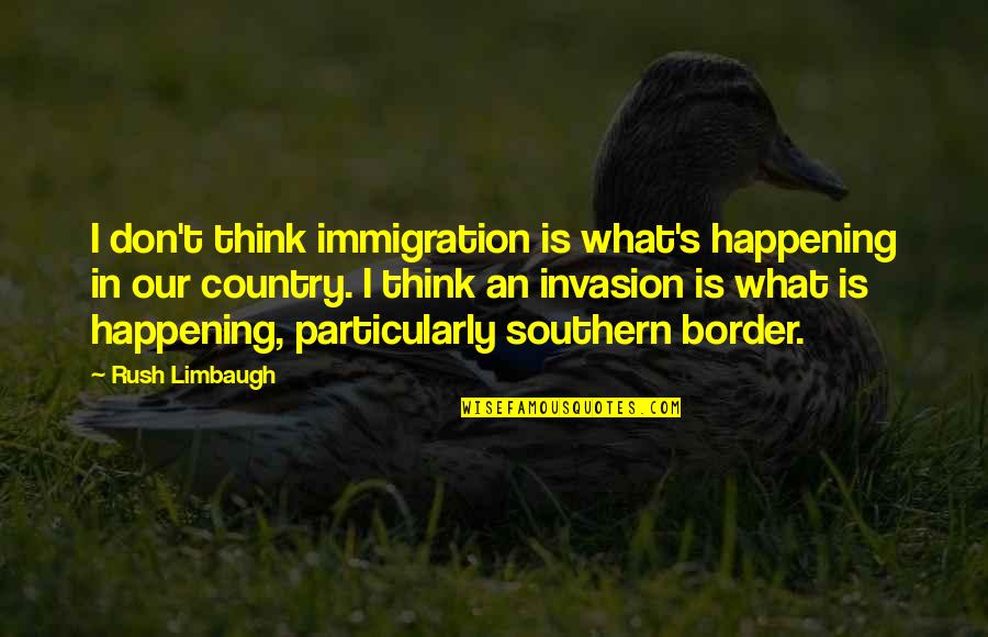 Funny Spring Ahead Quotes By Rush Limbaugh: I don't think immigration is what's happening in