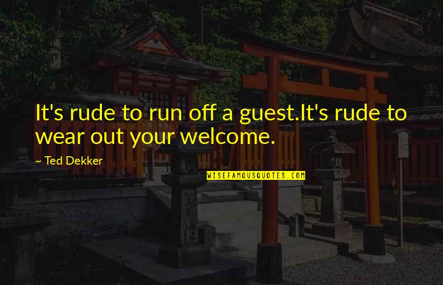 Funny Spring Cleaning Quotes By Ted Dekker: It's rude to run off a guest.It's rude