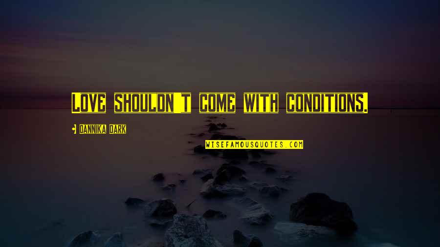 Funny Sprinting Quotes By Dannika Dark: Love shouldn't come with conditions.