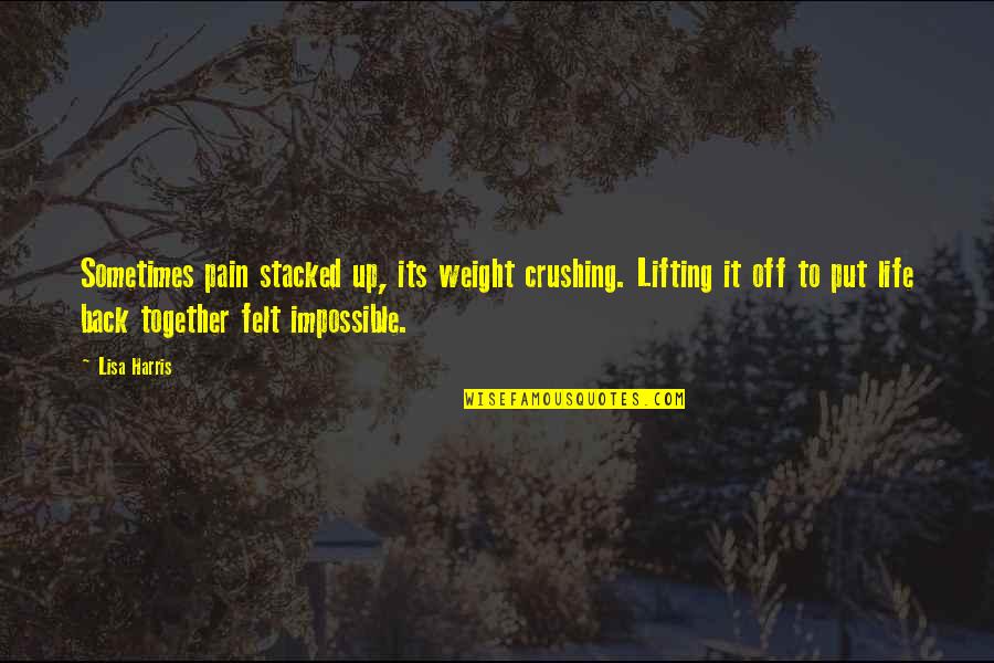 Funny Sprinting Quotes By Lisa Harris: Sometimes pain stacked up, its weight crushing. Lifting