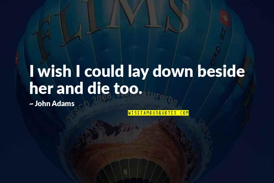 Funny Spurgeon Quotes By John Adams: I wish I could lay down beside her