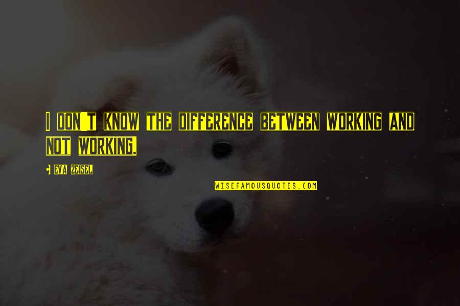 Funny Squad Quotes By Eva Zeisel: I don't know the difference between working and