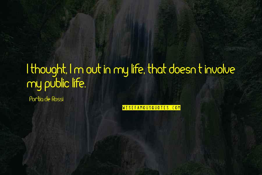 Funny Sr Quotes By Portia De Rossi: I thought, I'm out in my life, that