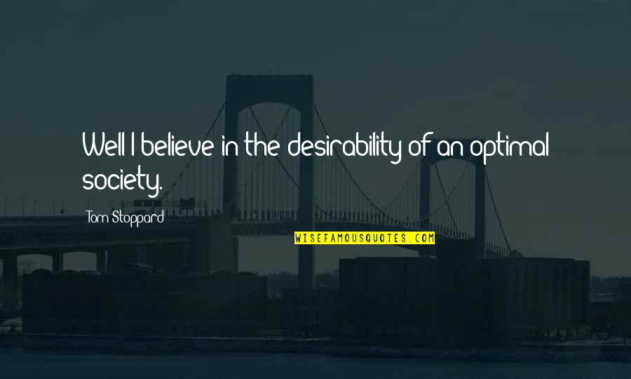 Funny Staar Test Quotes By Tom Stoppard: Well I believe in the desirability of an