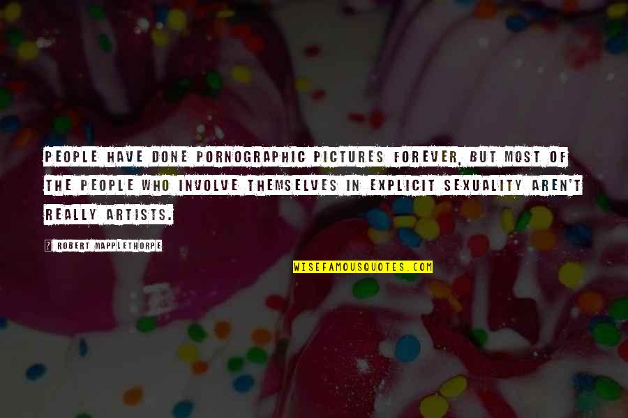 Funny Stag Do Quotes By Robert Mapplethorpe: People have done pornographic pictures forever, but most Funny Stag Do Quotes By Robert Mapplethorpe: People have done pornographic pictures forever, but most