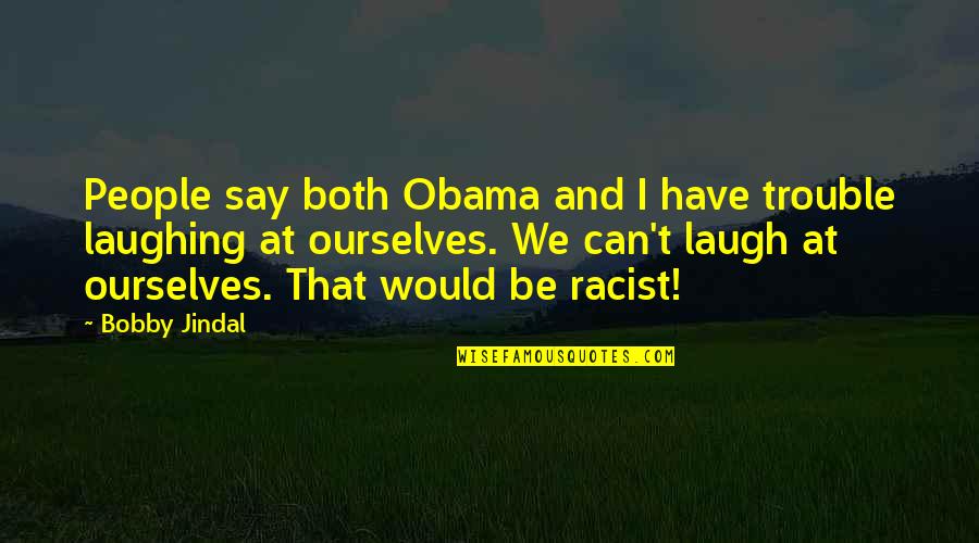 Funny Stairmaster Quotes By Bobby Jindal: People say both Obama and I have trouble Funny Stairmaster Quotes By Bobby Jindal: People say both Obama and I have trouble