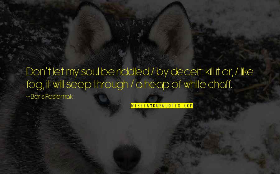 Funny Stairmaster Quotes By Boris Pasternak: Don't let my soul be riddled / by Funny Stairmaster Quotes By Boris Pasternak: Don't let my soul be riddled / by
