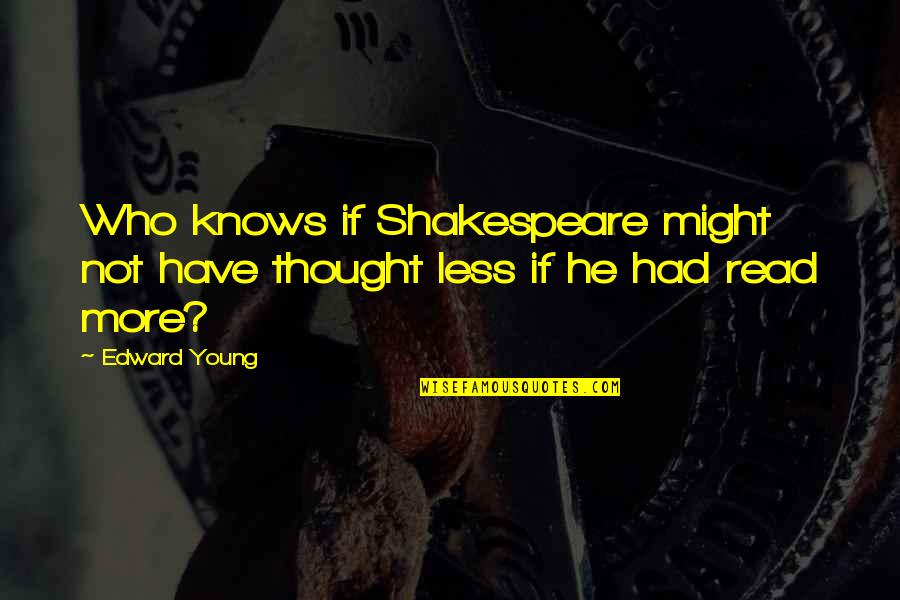 Funny Stamp Quotes By Edward Young: Who knows if Shakespeare might not have thought
