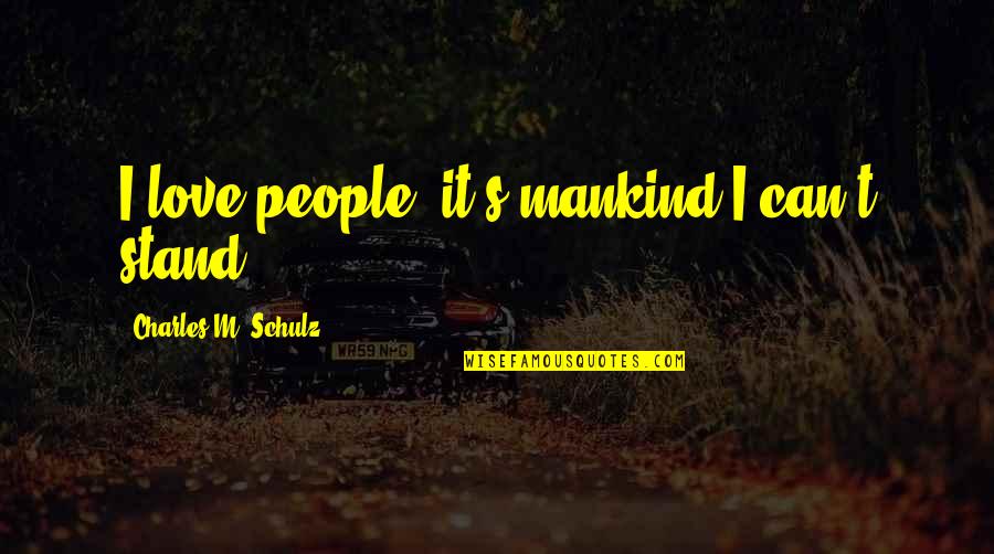 Funny Stand Up Quotes By Charles M. Schulz: I love people; it's mankind I can't stand.