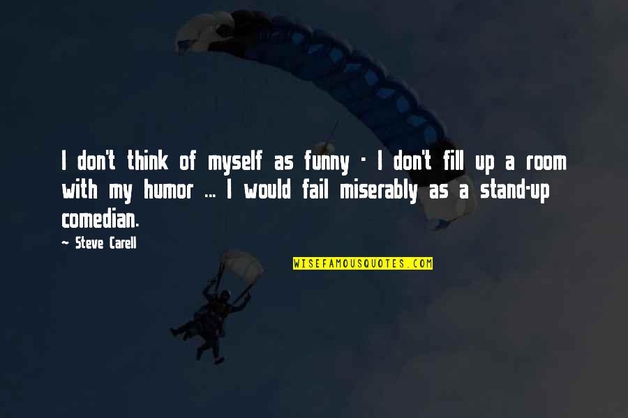 Funny Stand Up Quotes By Steve Carell: I don't think of myself as funny -
