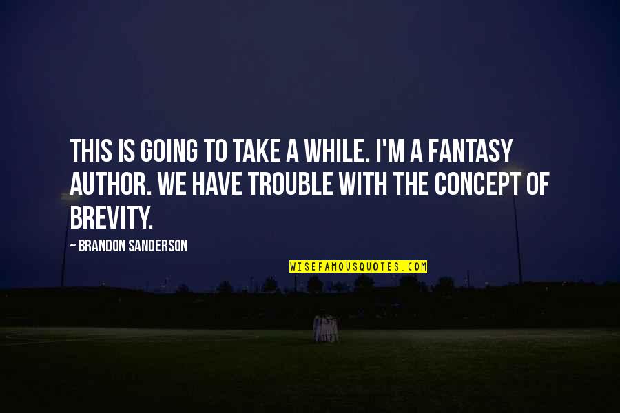 Funny Stanley Hudson Quotes By Brandon Sanderson: This is going to take a while. I'm Funny Stanley Hudson Quotes By Brandon Sanderson: This is going to take a while. I'm