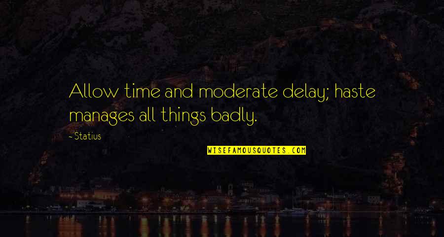 Funny Stanley Hudson Quotes By Statius: Allow time and moderate delay; haste manages all