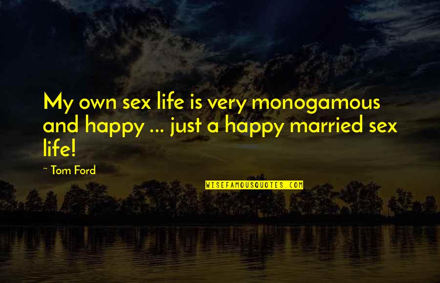 Funny Stargate Quotes By Tom Ford: My own sex life is very monogamous and