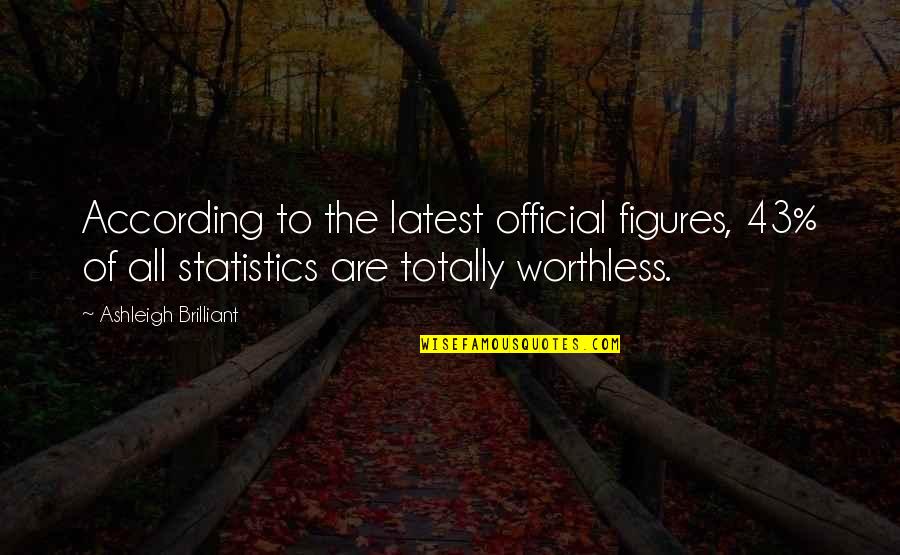Funny Statistics Quotes By Ashleigh Brilliant: According to the latest official figures, 43% of