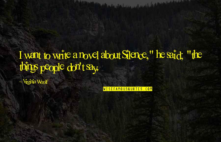 Funny Status Love Quotes By Virginia Woolf: I want to write a novel about Silence,"