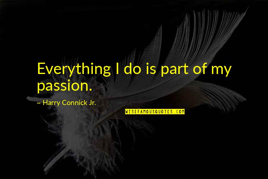 Funny Stay Calm Quotes By Harry Connick Jr.: Everything I do is part of my passion.