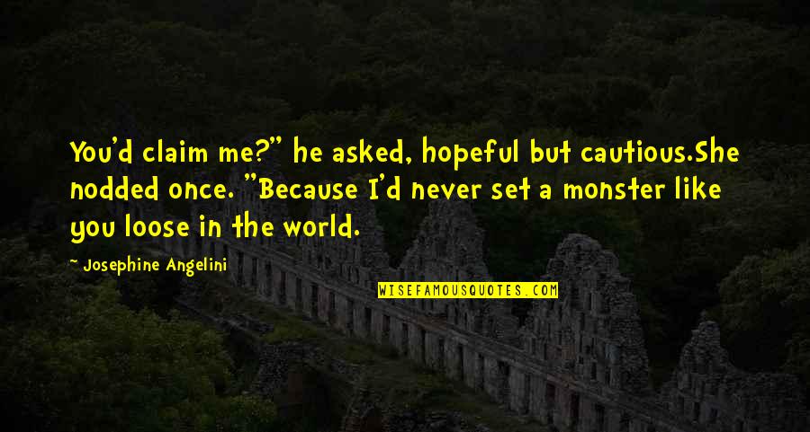 Funny Stay Calm Quotes By Josephine Angelini: You'd claim me?" he asked, hopeful but cautious.She