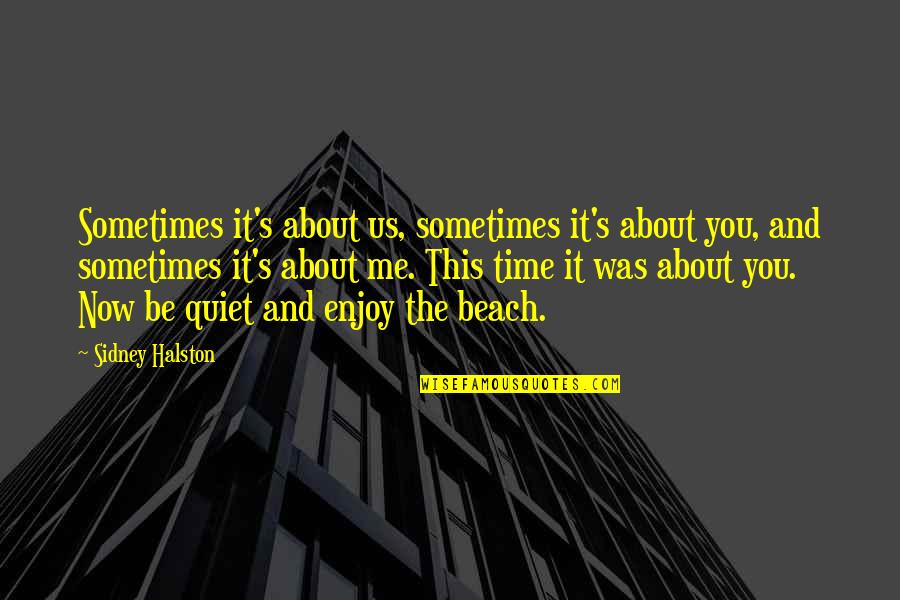 Funny Stay Calm Quotes By Sidney Halston: Sometimes it's about us, sometimes it's about you,