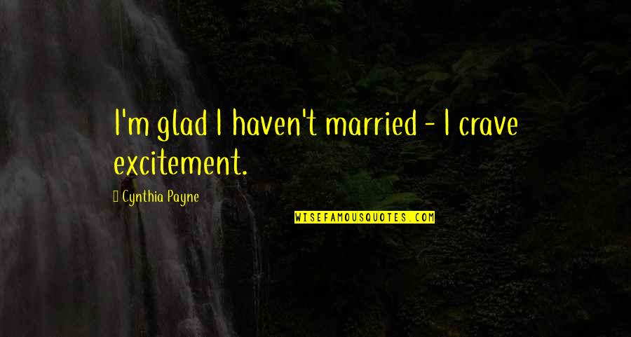 Funny Staying Alive Quotes By Cynthia Payne: I'm glad I haven't married - I crave Funny Staying Alive Quotes By Cynthia Payne: I'm glad I haven't married - I crave