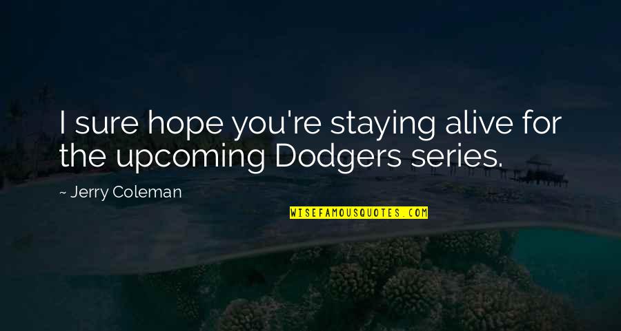 Funny Staying Alive Quotes By Jerry Coleman: I sure hope you're staying alive for the