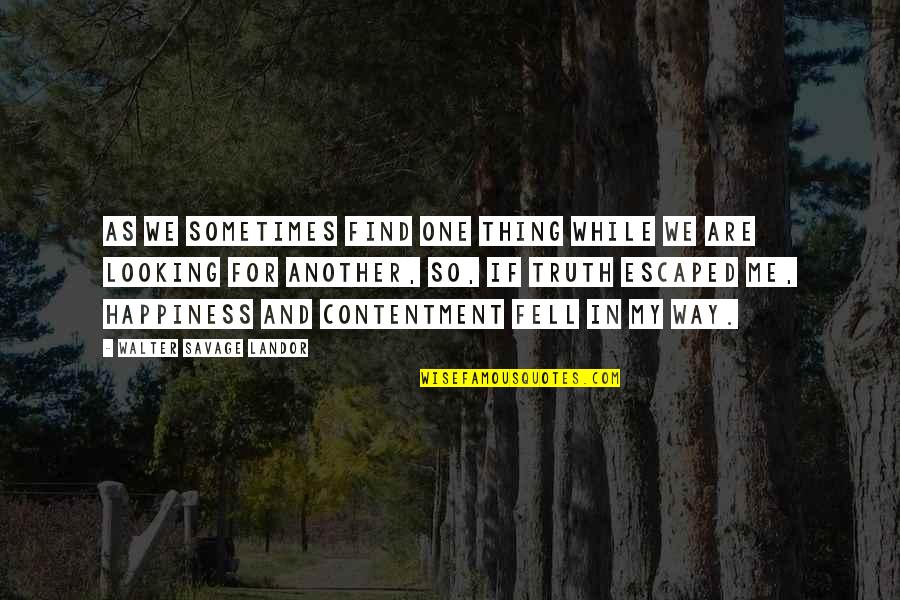 Funny Staying Alive Quotes By Walter Savage Landor: As we sometimes find one thing while we