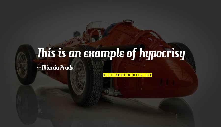 Funny Staying Up Late Quotes By Miuccia Prada: This is an example of hypocrisy