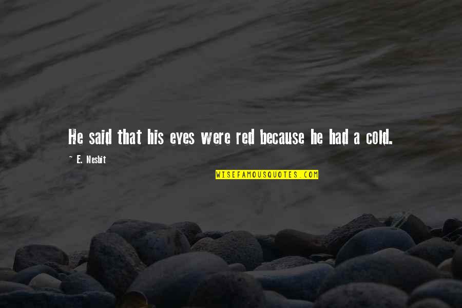 Funny Stealth Quotes By E. Nesbit: He said that his eyes were red because