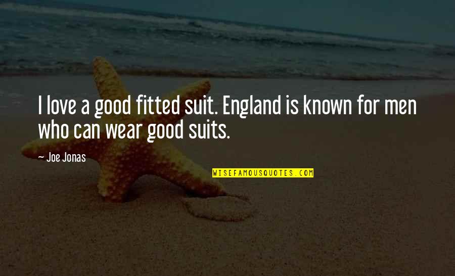 Funny Stenographer Quotes By Joe Jonas: I love a good fitted suit. England is