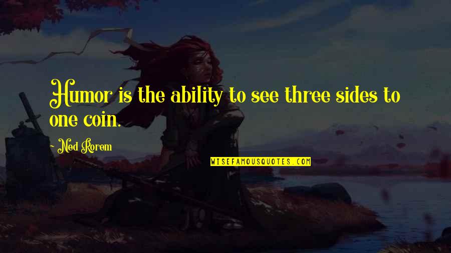 Funny Step Mother Birthday Quotes By Ned Rorem: Humor is the ability to see three sides