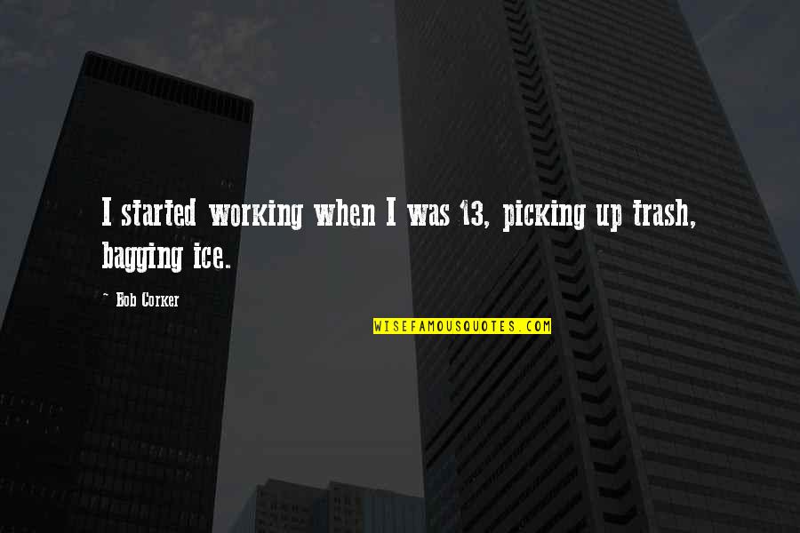 Funny Stethoscope Quotes By Bob Corker: I started working when I was 13, picking