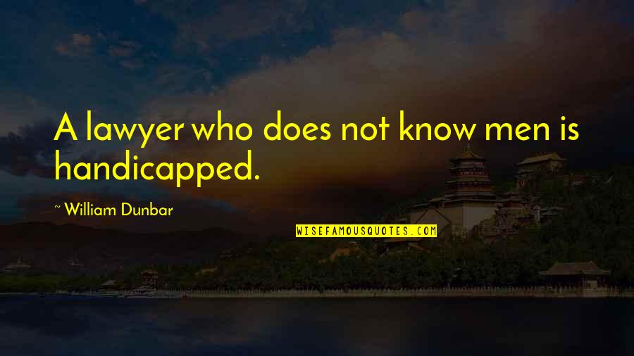 Funny Stewardship Quotes By William Dunbar: A lawyer who does not know men is Funny Stewardship Quotes By William Dunbar: A lawyer who does not know men is
