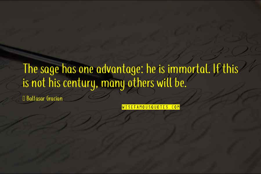 Funny Sticker Quotes By Baltasar Gracian: The sage has one advantage: he is immortal.
