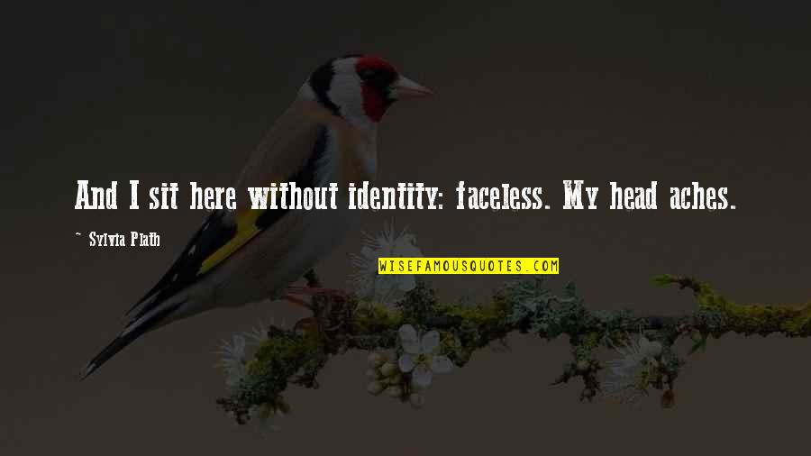 Funny Sticker Quotes By Sylvia Plath: And I sit here without identity: faceless. My