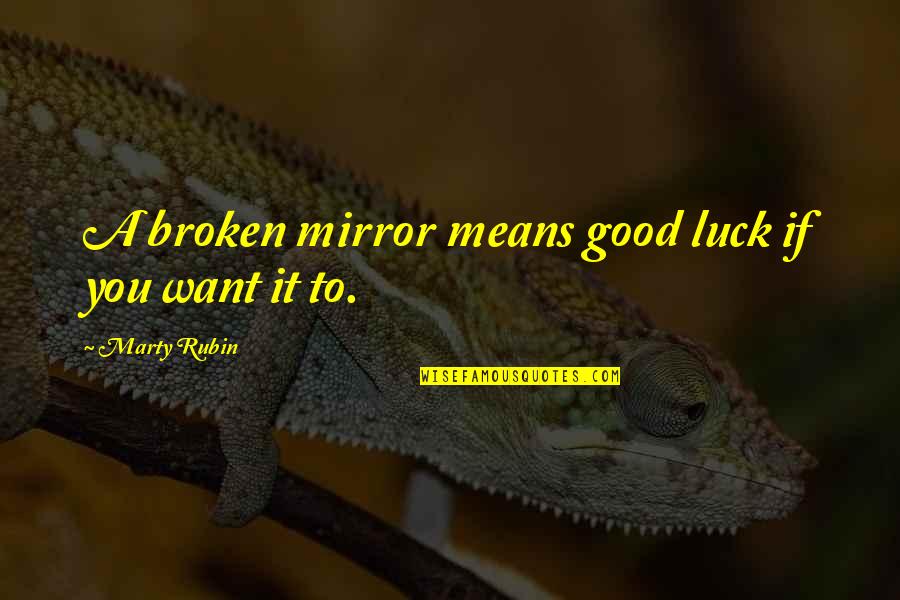 Funny Stickmen Quotes By Marty Rubin: A broken mirror means good luck if you