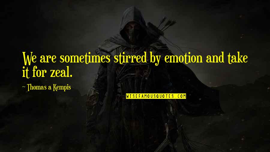 Funny Stickmen Quotes By Thomas A Kempis: We are sometimes stirred by emotion and take