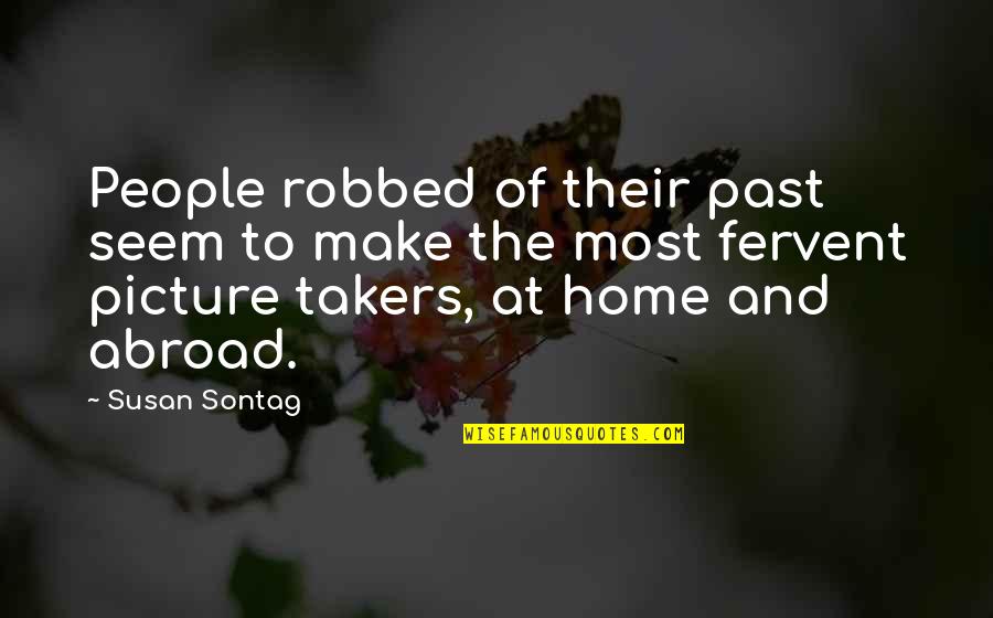 Funny Stilettos Quotes By Susan Sontag: People robbed of their past seem to make Funny Stilettos Quotes By Susan Sontag: People robbed of their past seem to make