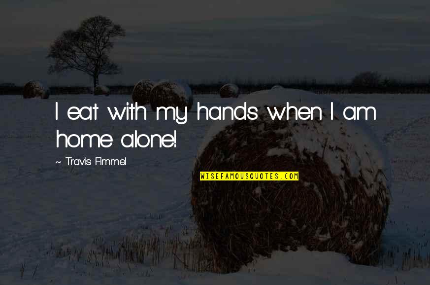 Funny Stingray Quotes By Travis Fimmel: I eat with my hands when I am Funny Stingray Quotes By Travis Fimmel: I eat with my hands when I am
