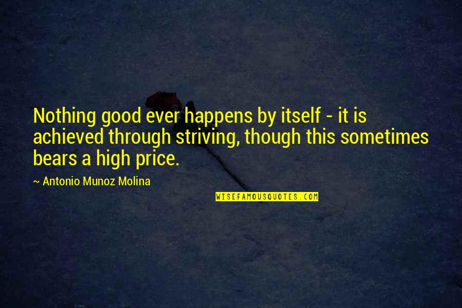 Funny Stingy Man Quotes By Antonio Munoz Molina: Nothing good ever happens by itself - it