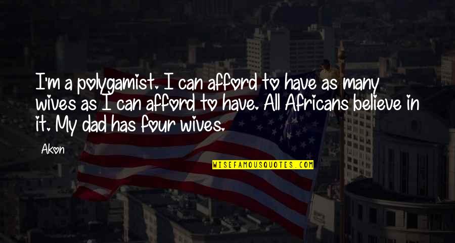 Funny Stitching Quotes By Akon: I'm a polygamist. I can afford to have