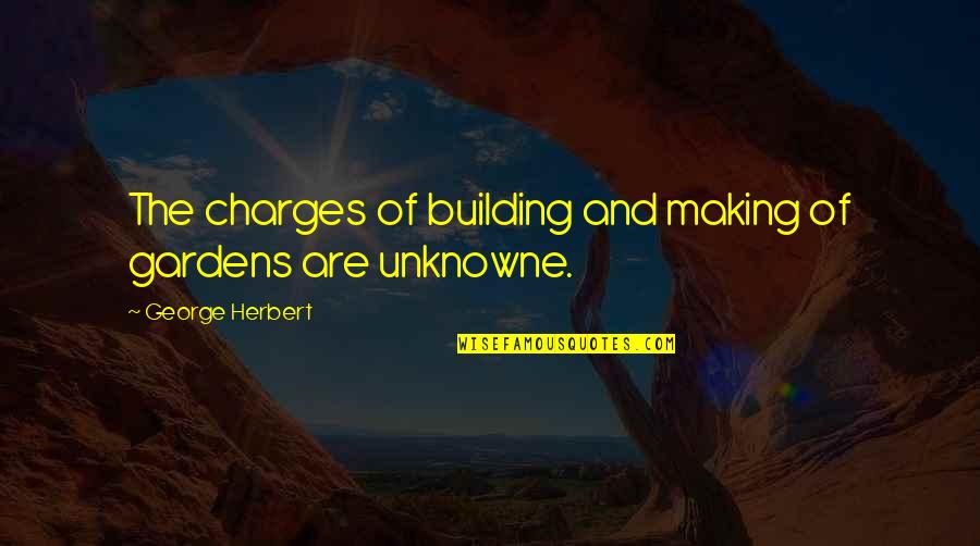 Funny Stitching Quotes By George Herbert: The charges of building and making of gardens
