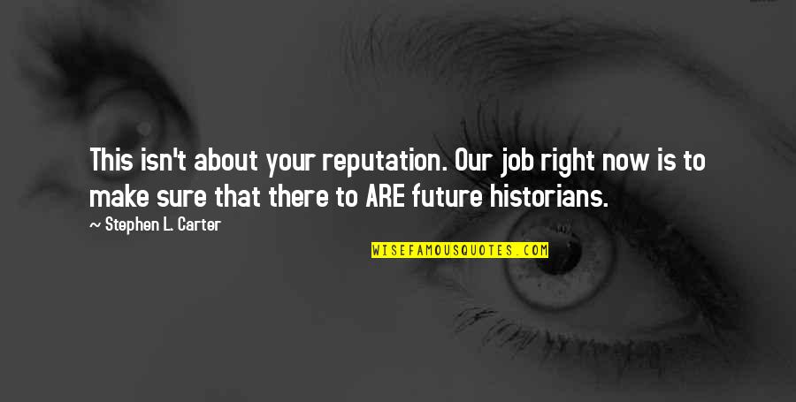 Funny Stitching Quotes By Stephen L. Carter: This isn't about your reputation. Our job right